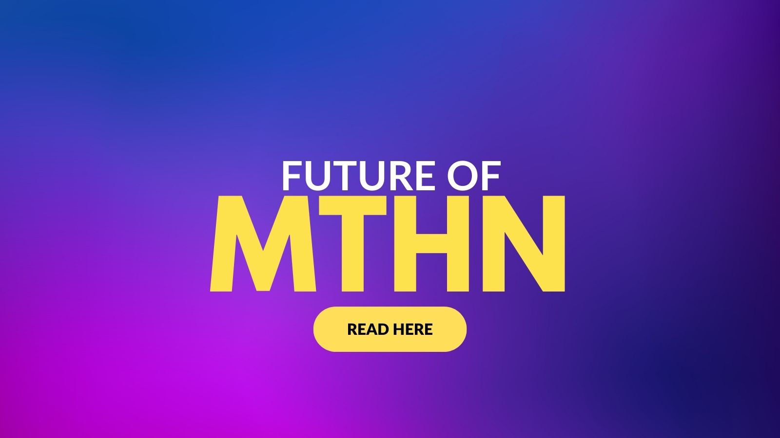 Future of MTHN